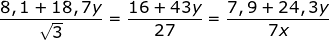 \dpi{100} \fn_jvn \frac{8,1+18,7y}{\sqrt{3}}=\frac{16+43y}{27}=\frac{7,9+24,3y}{7x}